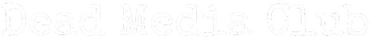 Dead Media Club